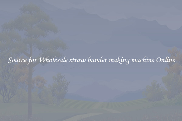 Source for Wholesale straw bander making machine Online