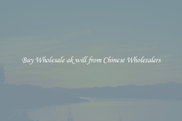 Buy Wholesale ak will from Chinese Wholesalers
