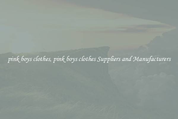 pink boys clothes, pink boys clothes Suppliers and Manufacturers