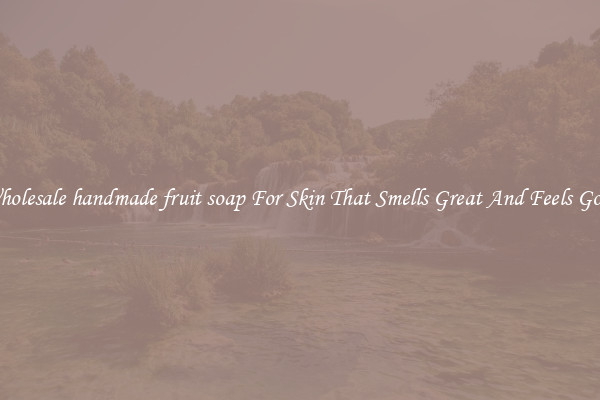 Wholesale handmade fruit soap For Skin That Smells Great And Feels Good