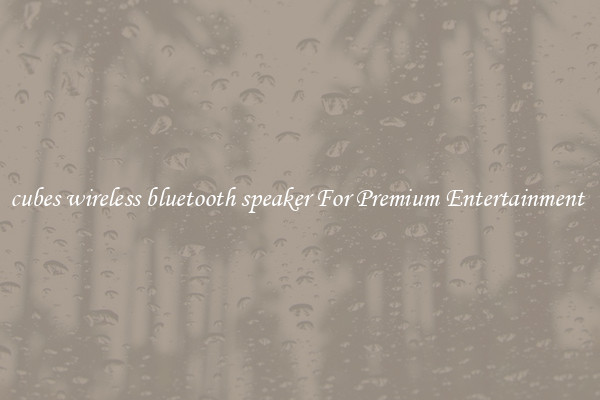 cubes wireless bluetooth speaker For Premium Entertainment 