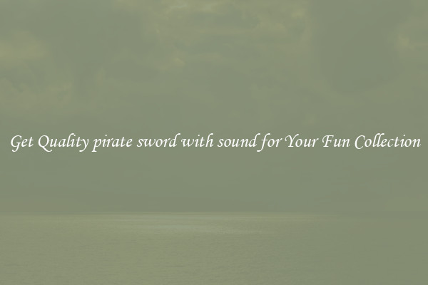 Get Quality pirate sword with sound for Your Fun Collection