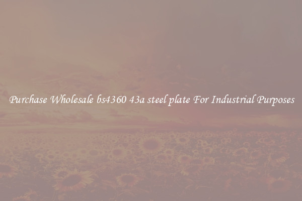 Purchase Wholesale bs4360 43a steel plate For Industrial Purposes