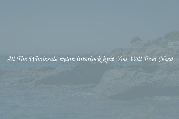 All The Wholesale nylon interlock knit You Will Ever Need