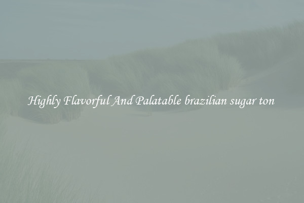 Highly Flavorful And Palatable brazilian sugar ton 