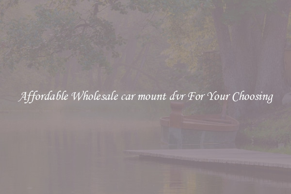 Affordable Wholesale car mount dvr For Your Choosing