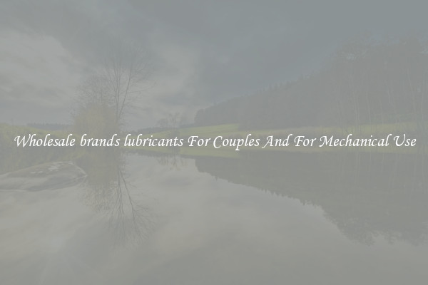 Wholesale brands lubricants For Couples And For Mechanical Use