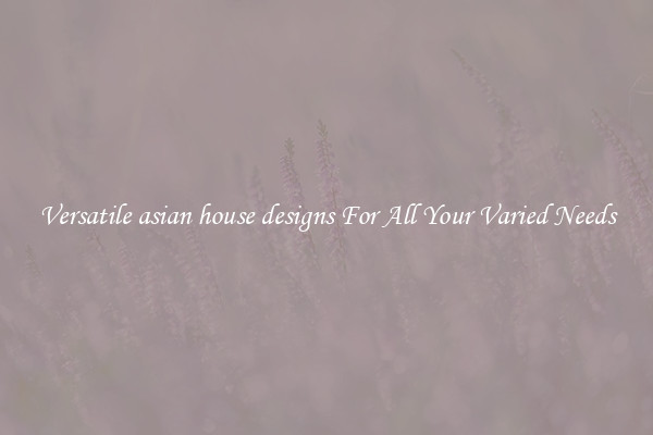 Versatile asian house designs For All Your Varied Needs