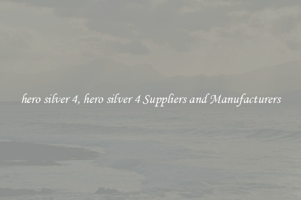 hero silver 4, hero silver 4 Suppliers and Manufacturers