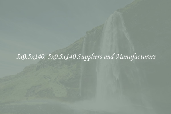 5x0.5x140, 5x0.5x140 Suppliers and Manufacturers