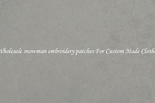 Wholesale snowman embroidery patches For Custom Made Clothes