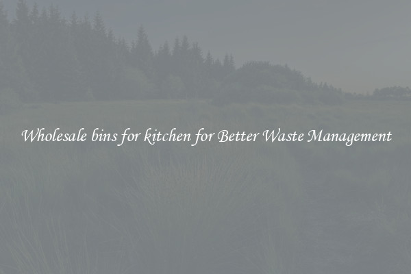 Wholesale bins for kitchen for Better Waste Management