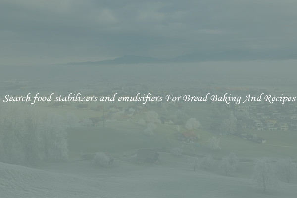 Search food stabilizers and emulsifiers For Bread Baking And Recipes