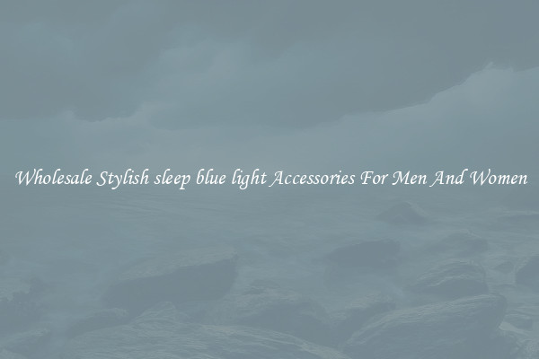 Wholesale Stylish sleep blue light Accessories For Men And Women