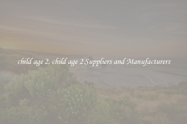 child age 2, child age 2 Suppliers and Manufacturers