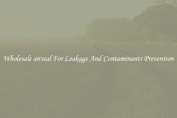 Wholesale airseal For Leakage And Contaminants Prevention