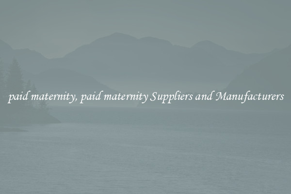 paid maternity, paid maternity Suppliers and Manufacturers