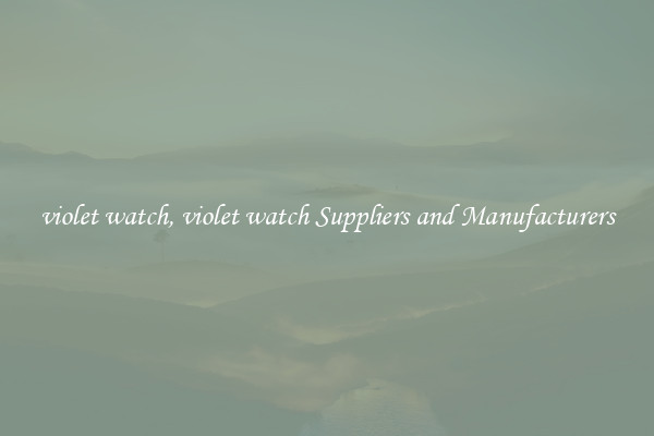 violet watch, violet watch Suppliers and Manufacturers