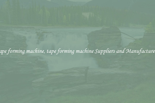 tape forming machine, tape forming machine Suppliers and Manufacturers