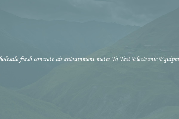 Wholesale fresh concrete air entrainment meter To Test Electronic Equipment