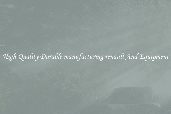 High-Quality Durable manufacturing renault And Equipment