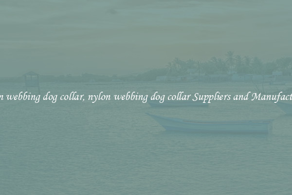 nylon webbing dog collar, nylon webbing dog collar Suppliers and Manufacturers