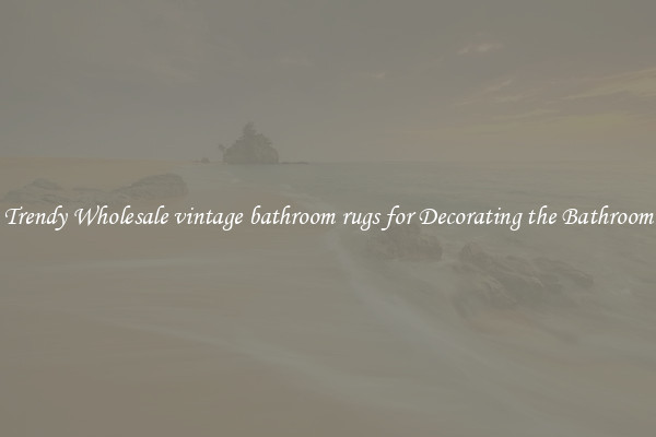 Trendy Wholesale vintage bathroom rugs for Decorating the Bathroom