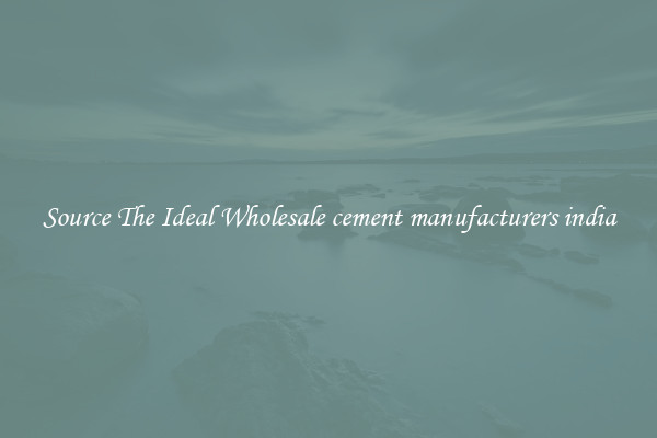 Source The Ideal Wholesale cement manufacturers india
