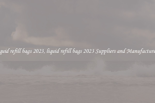 liquid refill bags 2023, liquid refill bags 2023 Suppliers and Manufacturers