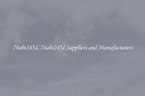 74abt245d, 74abt245d Suppliers and Manufacturers