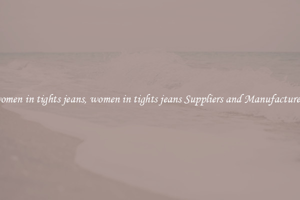 women in tights jeans, women in tights jeans Suppliers and Manufacturers
