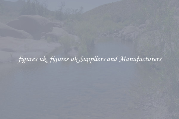 figures uk, figures uk Suppliers and Manufacturers