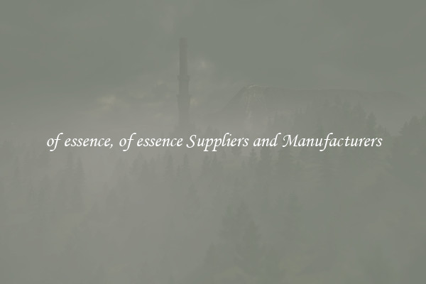 of essence, of essence Suppliers and Manufacturers