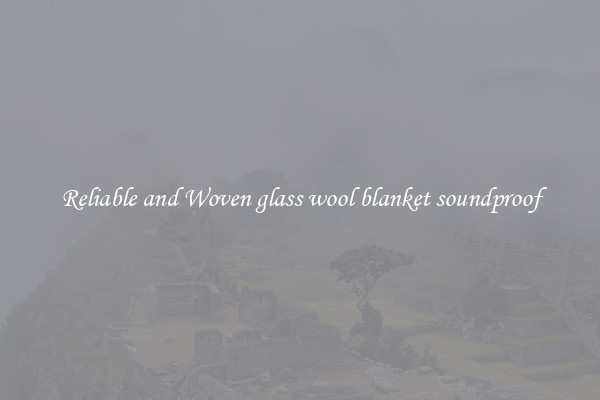 Reliable and Woven glass wool blanket soundproof