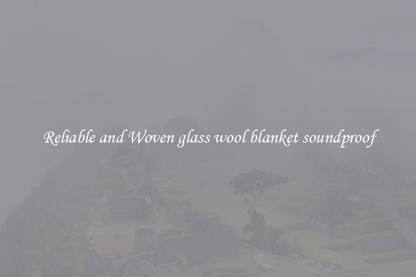 Reliable and Woven glass wool blanket soundproof