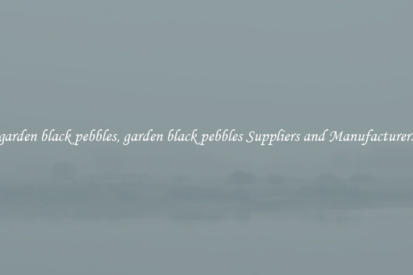 garden black pebbles, garden black pebbles Suppliers and Manufacturers