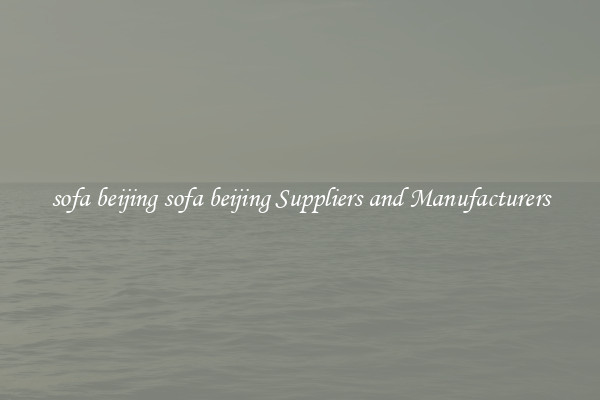 sofa beijing sofa beijing Suppliers and Manufacturers
