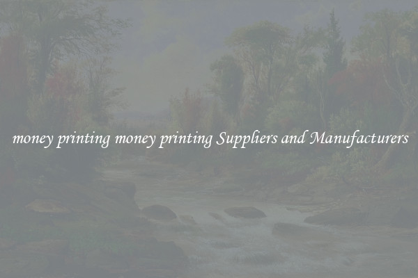 money printing money printing Suppliers and Manufacturers