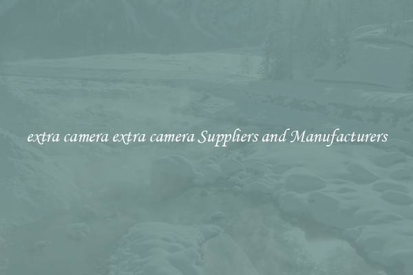 extra camera extra camera Suppliers and Manufacturers