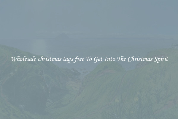 Wholesale christmas tags free To Get Into The Christmas Spirit