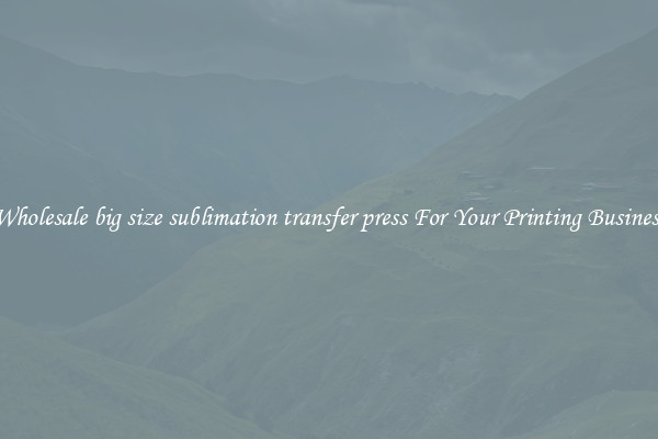 Wholesale big size sublimation transfer press For Your Printing Business