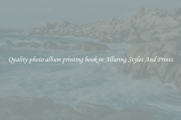 Quality photo album printing book in Alluring Styles And Prints
