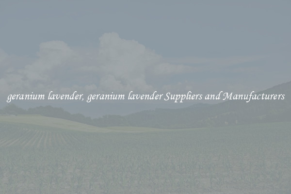 geranium lavender, geranium lavender Suppliers and Manufacturers