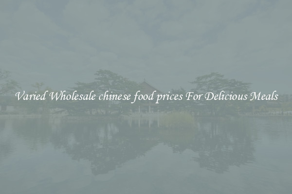  Varied Wholesale chinese food prices For Delicious Meals 