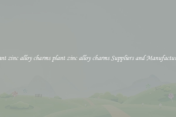 plant zinc alloy charms plant zinc alloy charms Suppliers and Manufacturers