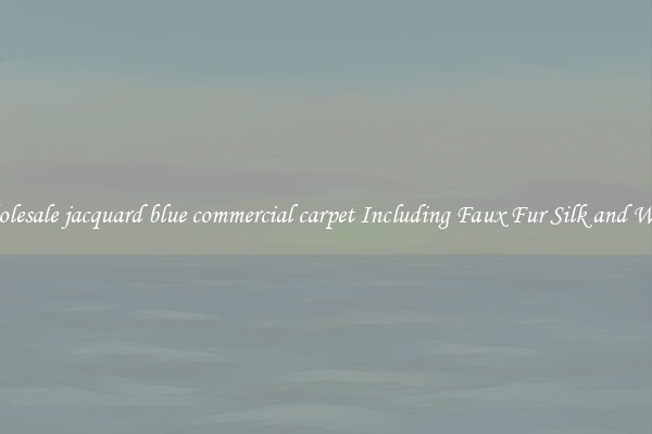 Wholesale jacquard blue commercial carpet Including Faux Fur Silk and Wool 