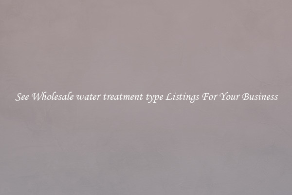 See Wholesale water treatment type Listings For Your Business