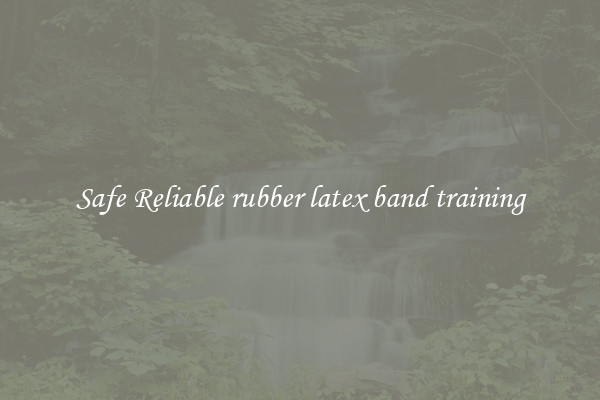 Safe Reliable rubber latex band training