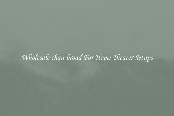 Wholesale chair broad For Home Theater Setups
