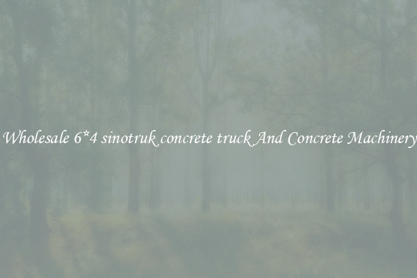 Wholesale 6*4 sinotruk concrete truck And Concrete Machinery